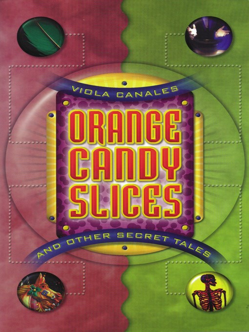 Title details for Orange Candy Slices and Other Secret Tales by Viola Canales - Available